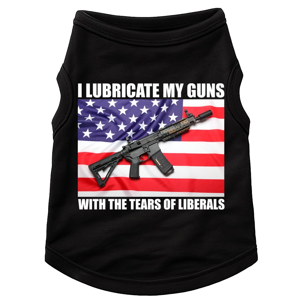 I Lubricate My Guns With Tears Of Liberals Doggie Tank