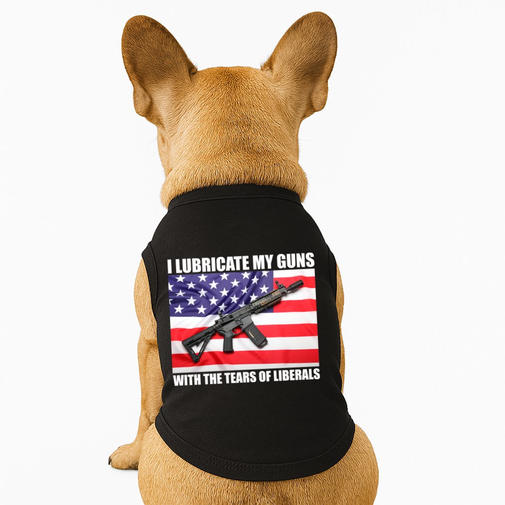 I Lubricate My Guns With Tears Of Liberals Doggie Tank