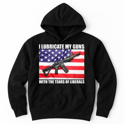 I Lubricate My Guns With Tears Of Liberals Hoodie