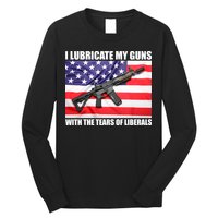 I Lubricate My Guns With Tears Of Liberals Long Sleeve Shirt