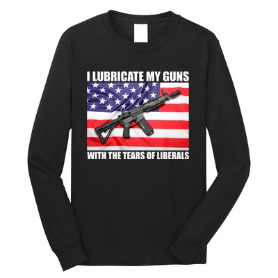 I Lubricate My Guns With Tears Of Liberals Long Sleeve Shirt