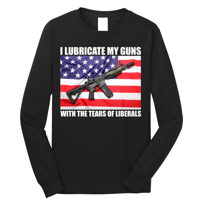 I Lubricate My Guns With Tears Of Liberals Long Sleeve Shirt
