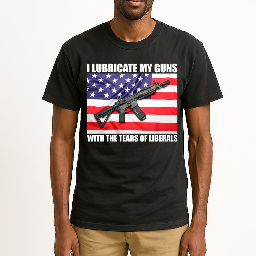 I Lubricate My Guns With Tears Of Liberals Tall T-Shirt
