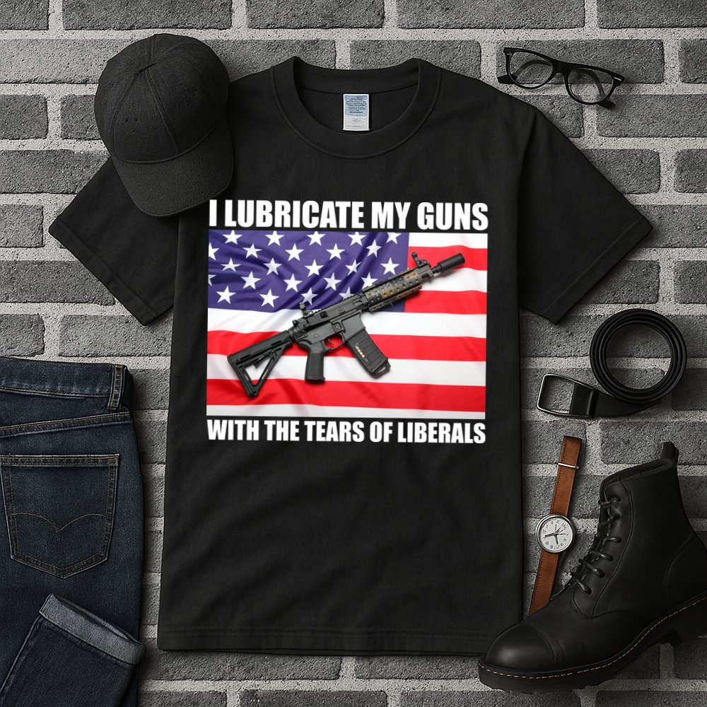 I Lubricate My Guns With Tears Of Liberals Tall T-Shirt