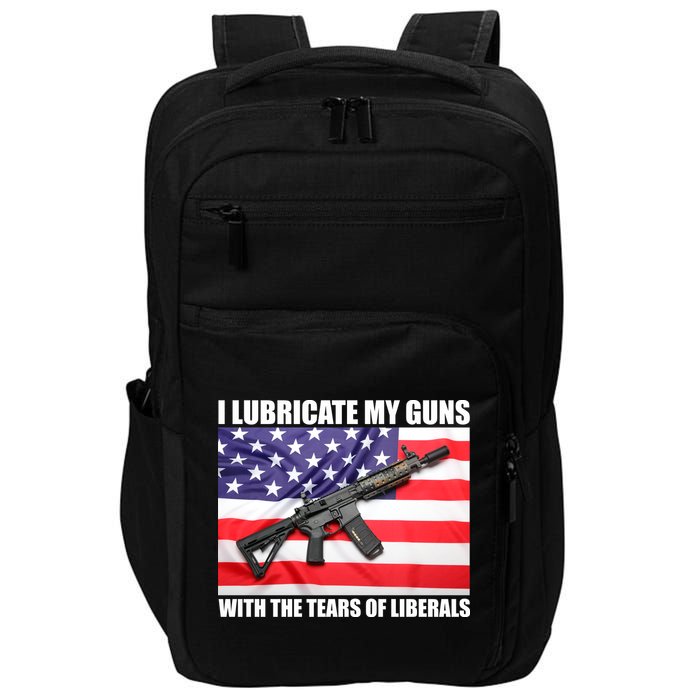 I Lubricate My Guns With Tears Of Liberals Impact Tech Backpack