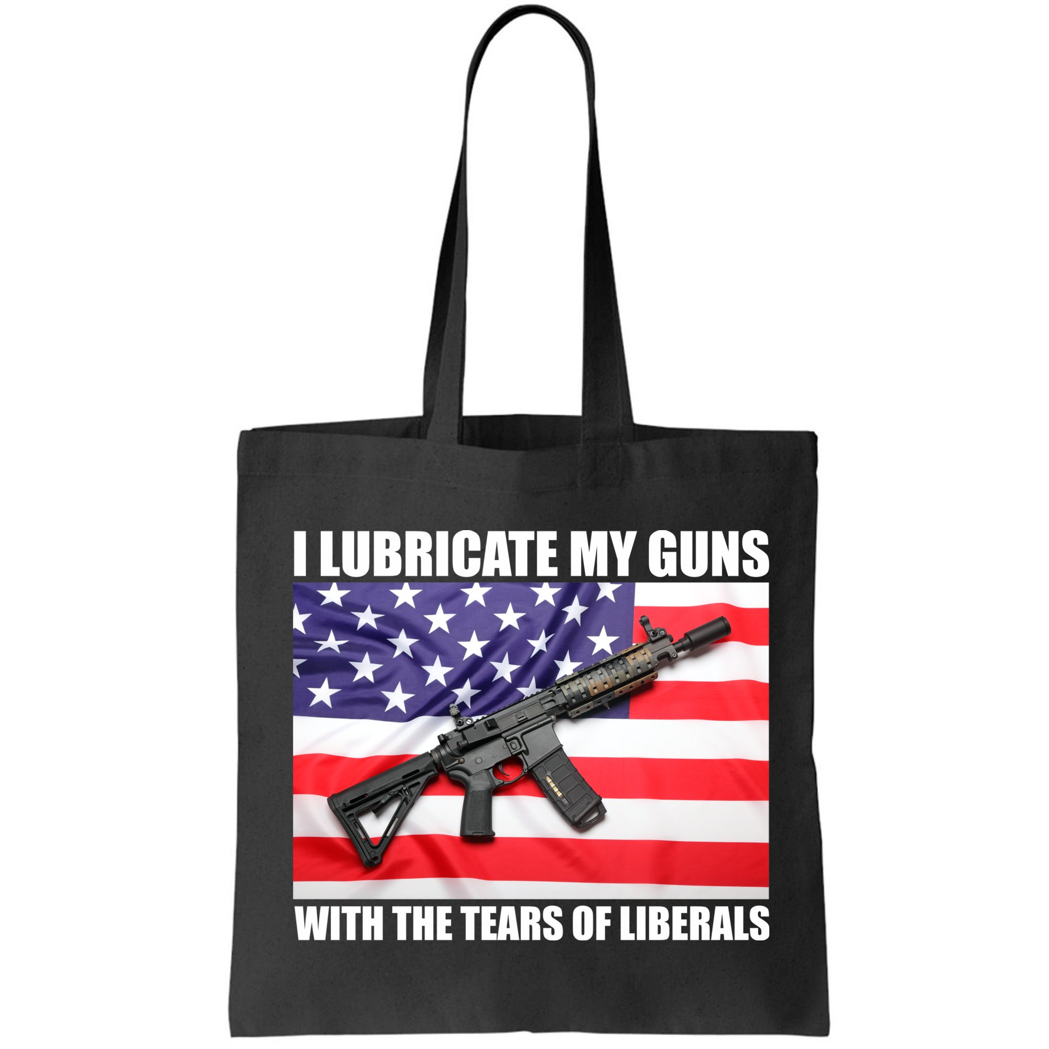 I Lubricate My Guns With Tears Of Liberals Bag