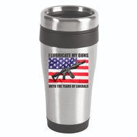 I Lubricate My Guns With Tears Of Liberals 16oz Travel Tumbler