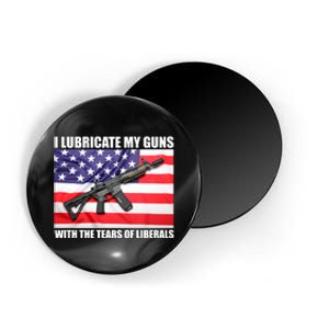 I Lubricate My Guns With Tears Of Liberals Magnet