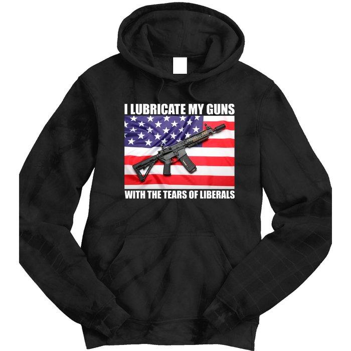 I Lubricate My Guns With Tears Of Liberals Tie Dye Hoodie