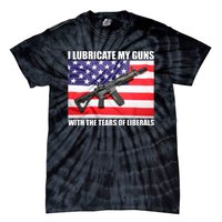 I Lubricate My Guns With Tears Of Liberals Tie-Dye T-Shirt