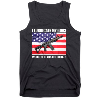 I Lubricate My Guns With Tears Of Liberals Tank Top