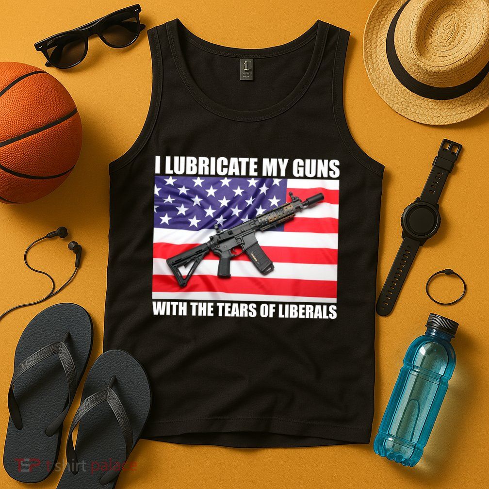 I Lubricate My Guns With Tears Of Liberals Tank Top