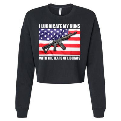 I Lubricate My Guns With Tears Of Liberals Cropped Pullover Crew