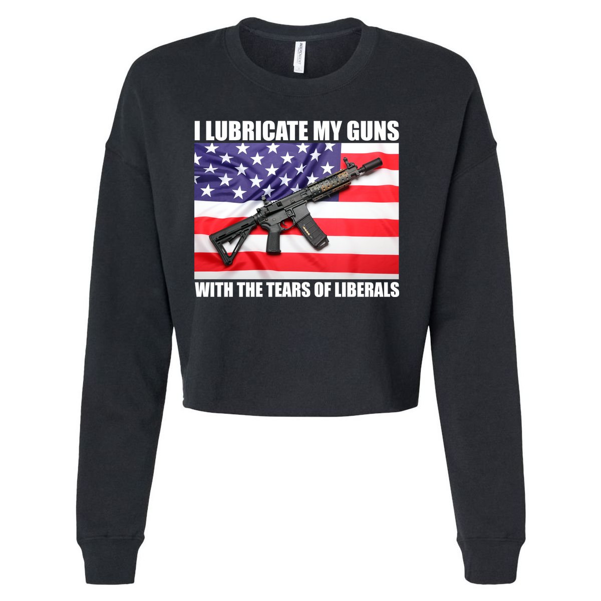 I Lubricate My Guns With Tears Of Liberals Cropped Pullover Crew