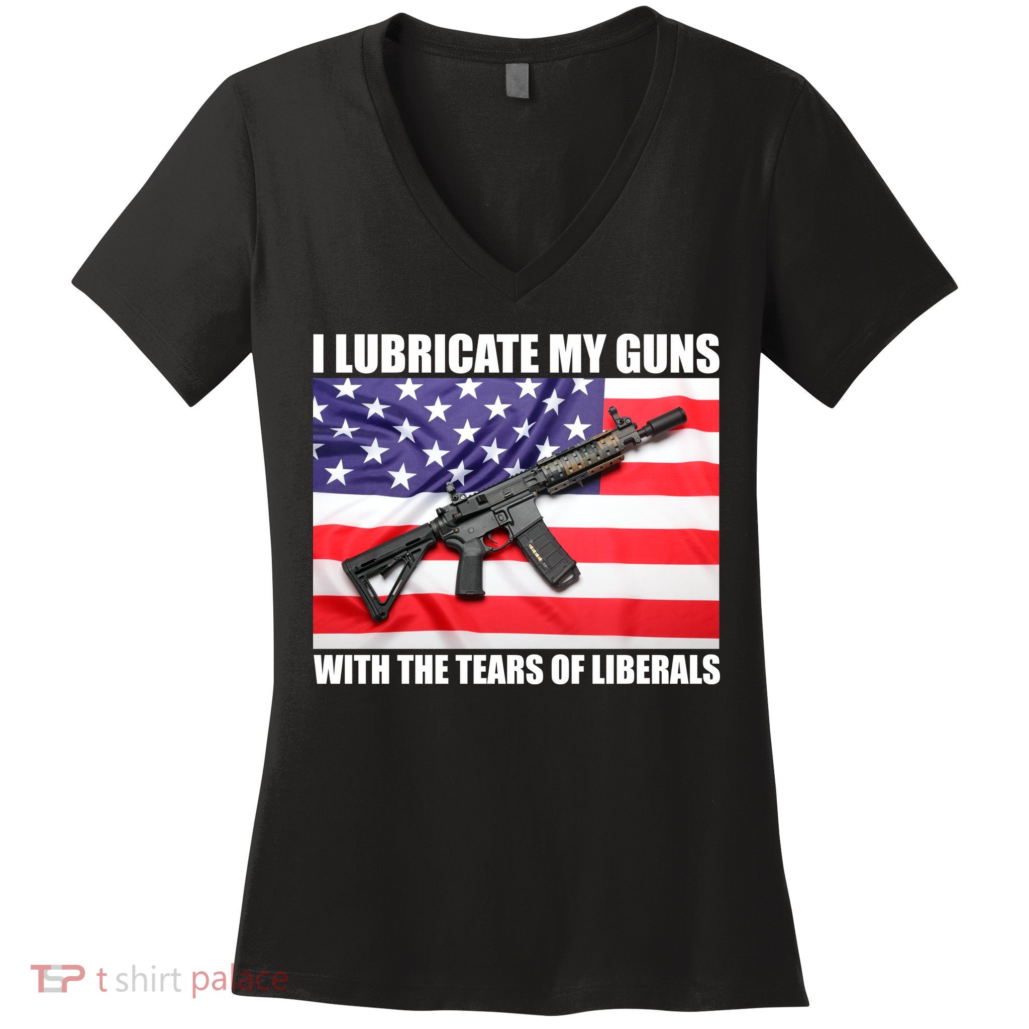 I Lubricate My Guns With Tears Of Liberals Women's V-Neck T-Shirt