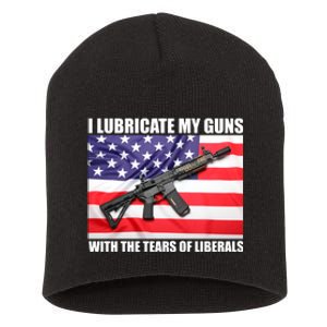 I Lubricate My Guns With Tears Of Liberals Short Acrylic Beanie