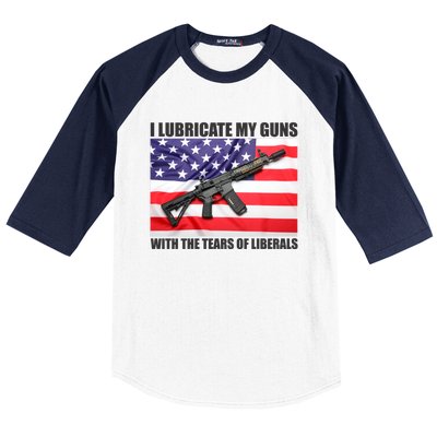 I Lubricate My Guns With Tears Of Liberals Baseball Sleeve Shirt