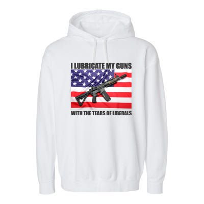 I Lubricate My Guns With Tears Of Liberals Garment-Dyed Fleece Hoodie