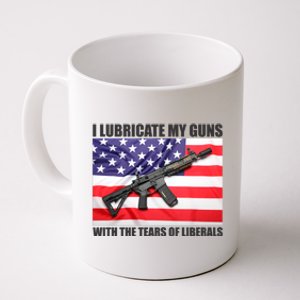 I Lubricate My Guns With Tears Of Liberals Coffee Mug