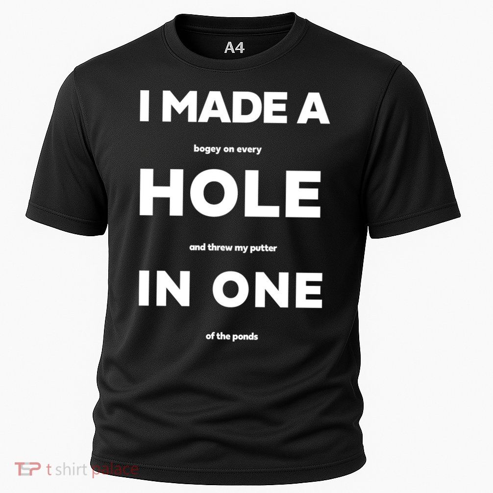 I Made A Hole In One Funny Golf Performance Shirt