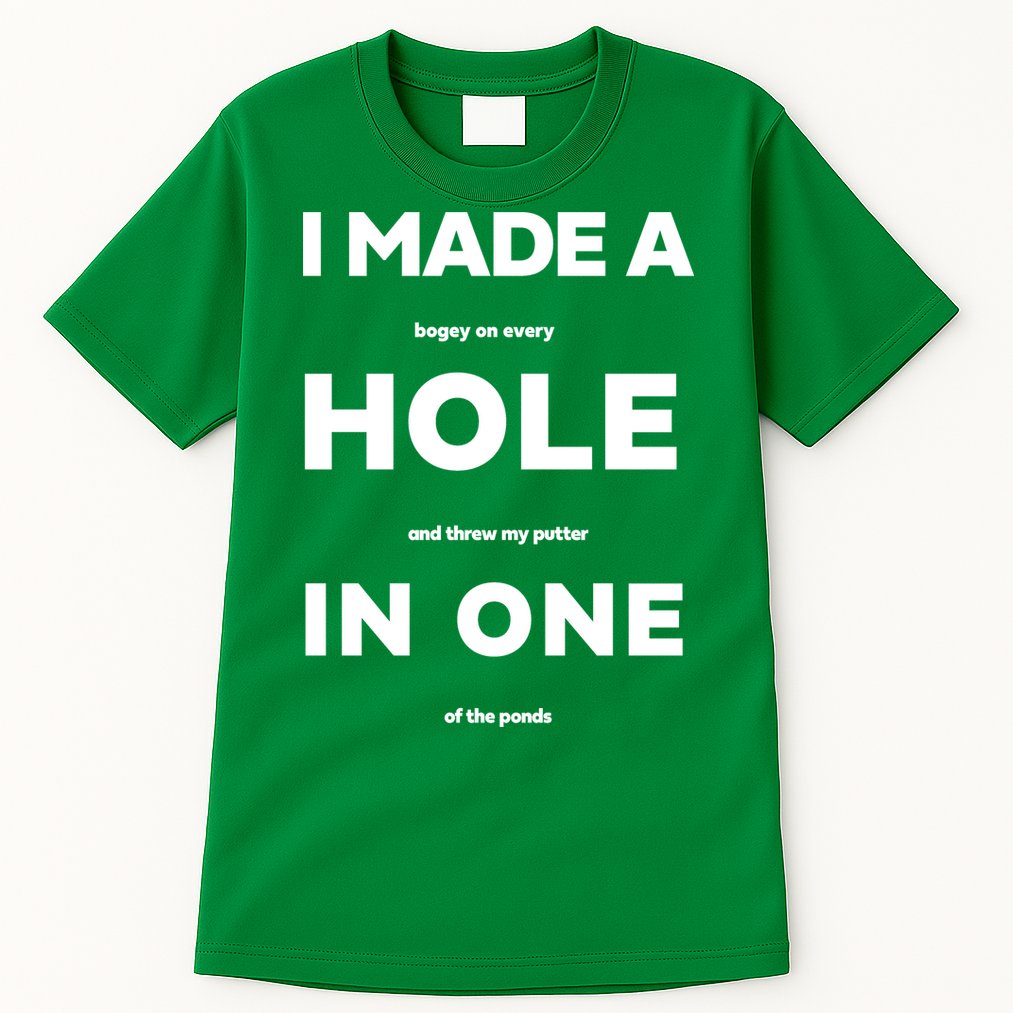 I Made A Hole In One Funny Golf Tall T-Shirt