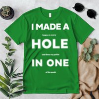 I Made A Hole In One Funny Golf Premium T-Shirt