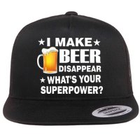 I Make Beer Disappear Funny Flat Bill Trucker Hat