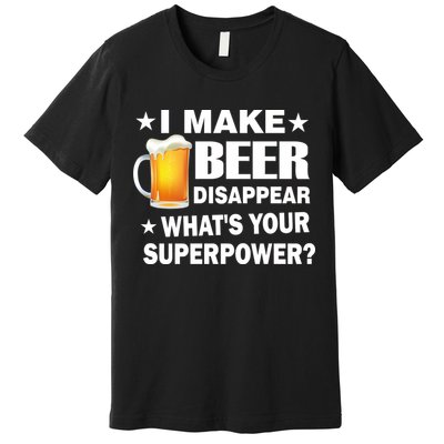 I Make Beer Disappear Funny Premium T-Shirt