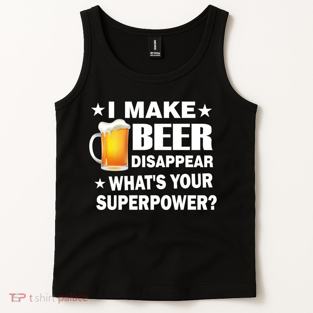 I Make Beer Disappear Funny Tank Top