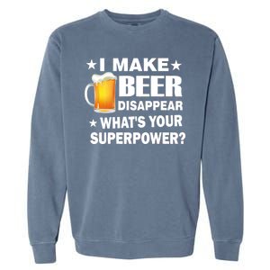 I Make Beer Disappear Funny Garment-Dyed Sweatshirt