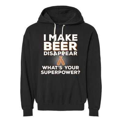 I Make Beer Disappear What's Your Superpower Garment-Dyed Fleece Hoodie