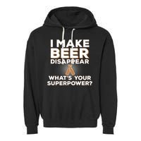 I Make Beer Disappear What's Your Superpower Garment-Dyed Fleece Hoodie
