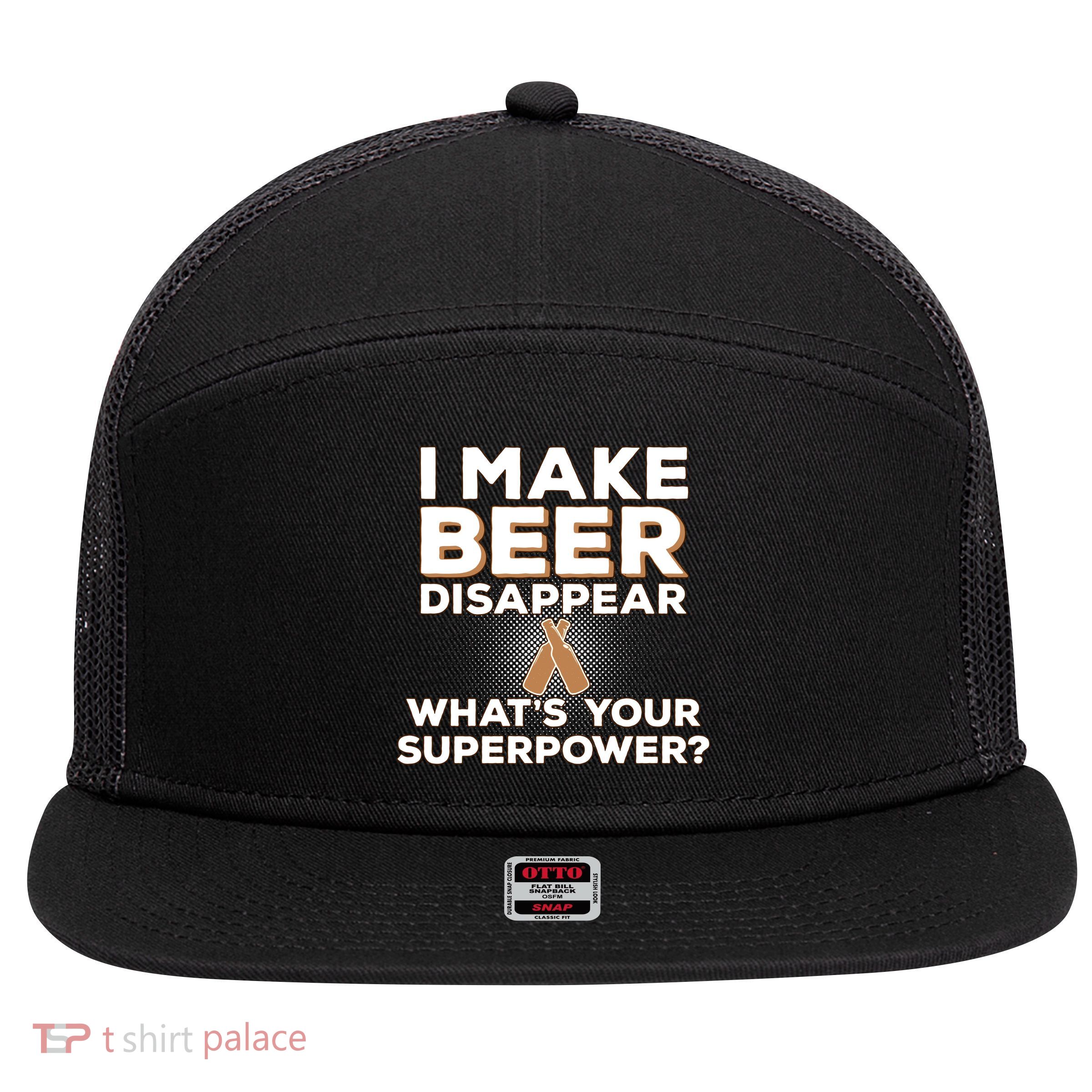 I Make Beer Disappear What's Your Superpower 7 Panel Mesh Trucker Snapback Hat