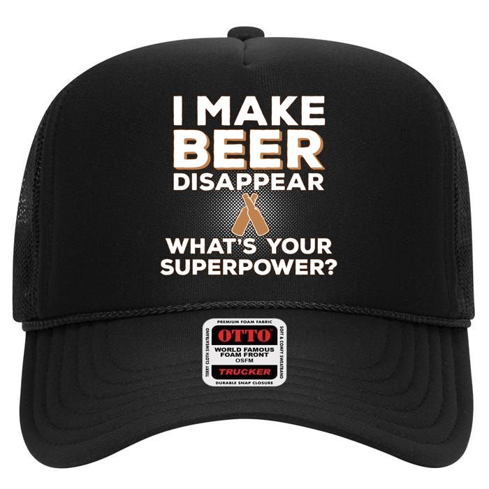 I Make Beer Disappear What's Your Superpower High Crown Mesh Back Trucker Hat