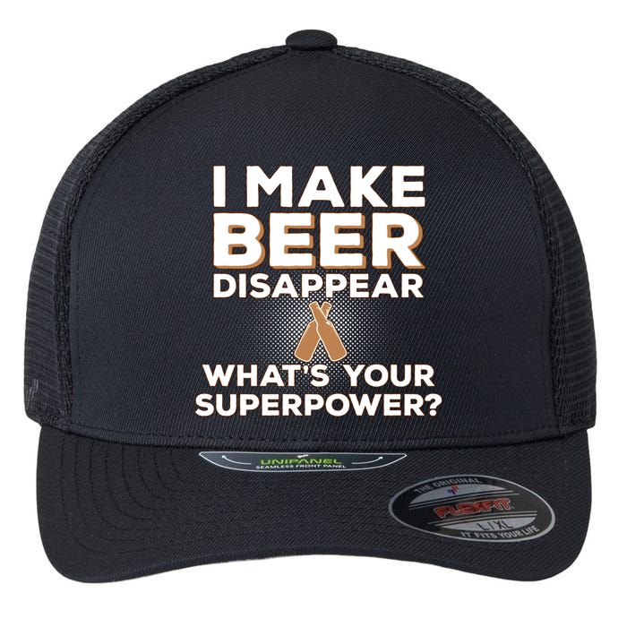 I Make Beer Disappear What's Your Superpower Flexfit Unipanel Trucker Cap