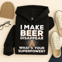 I Make Beer Disappear What's Your Superpower Hoodie