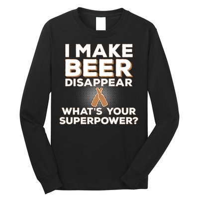 I Make Beer Disappear What's Your Superpower Long Sleeve Shirt