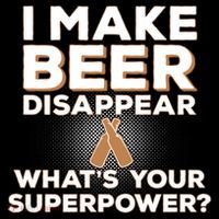 I Make Beer Disappear What's Your Superpower T-Shirt