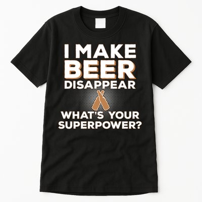 I Make Beer Disappear What's Your Superpower Tall T-Shirt