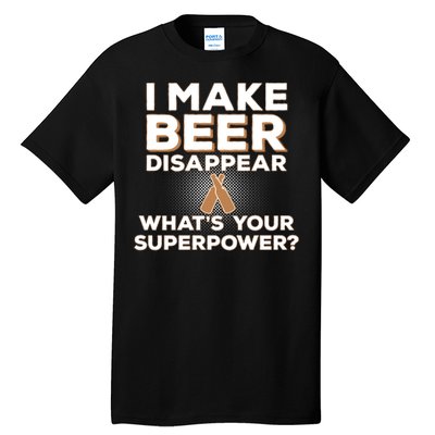 I Make Beer Disappear What's Your Superpower Tall T-Shirt