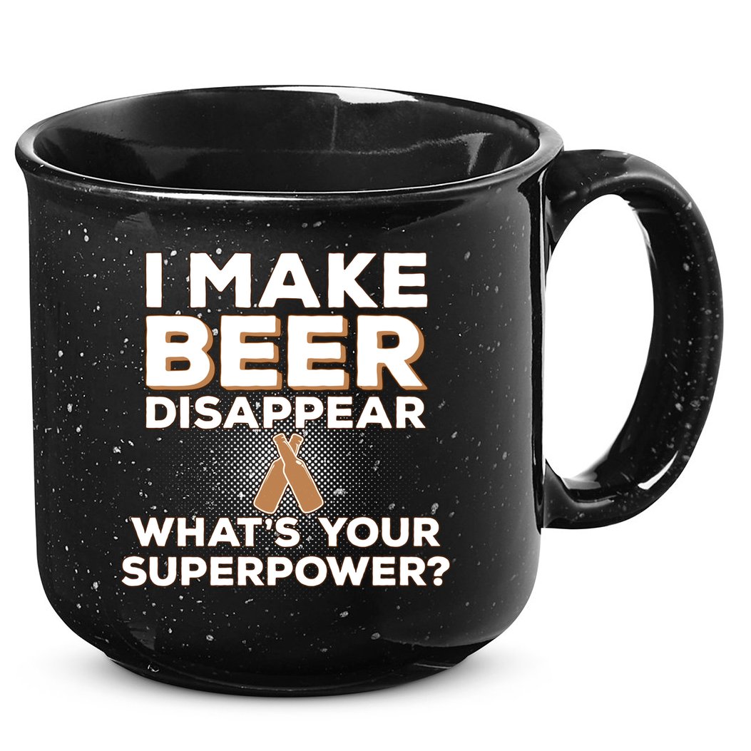 I Make Beer Disappear What's Your Superpower 15oz Campfire Ceramic Mug