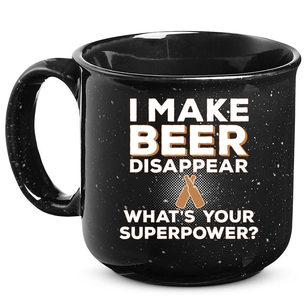 I Make Beer Disappear What's Your Superpower 15oz Campfire Ceramic Mug