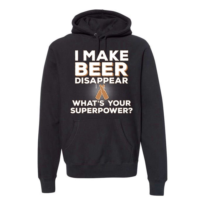 I Make Beer Disappear What's Your Superpower Premium Hoodie