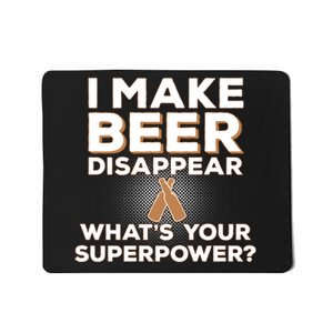 I Make Beer Disappear What's Your Superpower Mousepad