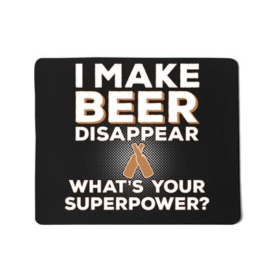 I Make Beer Disappear What's Your Superpower Mousepad