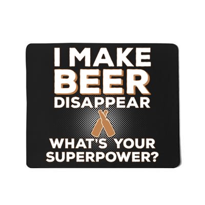 I Make Beer Disappear What's Your Superpower Mousepad