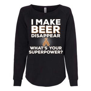 I Make Beer Disappear What's Your Superpower Womens California Wash Sweatshirt