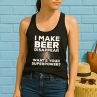 I Make Beer Disappear What's Your Superpower Womens Tank Top