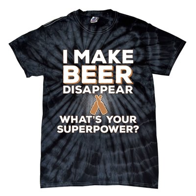 I Make Beer Disappear What's Your Superpower Tie-Dye T-Shirt
