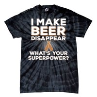 I Make Beer Disappear What's Your Superpower Tie-Dye T-Shirt